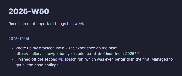 An Obsidian page with the title 2025-W50 and listing two journal entries from today: Me writing about my Droidcon India 2025 experience and a mention of me finishing my second run of the game Dispatch.